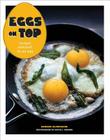Eggs on Top: Recipes Elevated by an Egg By Andrea Slonecker, David L. Reamer (Photographs by) Cover Image