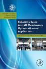 Reliability Based Aircraft Maintenance Optimization and Applications (Aerospace Engineering) Cover Image