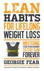 Lean Habits For Lifelong Weight Loss: Mastering 4 Core Eating Behaviors to Stay Slim Forever By Georgie Fear Cover Image