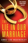 The Lie in Our Marriage: An absolutely gripping psychological thriller with a jaw-dropping twist (Detective Dan Riley #6) By Anna-Lou Weatherley Cover Image