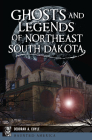 Ghosts and Legends of Northeast South Dakota (Haunted America) Cover Image