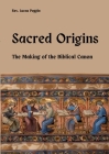 Sacred Origins: The Making of the Biblical Canon Cover Image