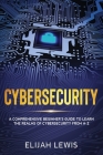 Cybersecurity: A Comprehensive Beginner's Guide to learn the Realms of Cybersecurity from A-Z By Elijah Lewis Cover Image