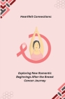 Heartfelt Connections: Exploring New Romantic Beginnings After the Breast Cancer Journey Cover Image
