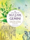 The Little Book of Self-Care for Gemini: Simple Ways to Refresh and Restore—According to the Stars (Astrology Self-Care) By Constance Stellas Cover Image