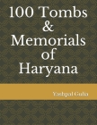 100 Tombs & Memorials of Haryana By Yashpal Gulia Cover Image