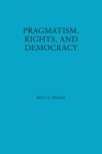 Pragmatism, Rights, and Democracy (American Philosophy #11) By Beth J. Singer Cover Image