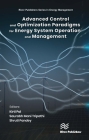 Advanced Control & Optimization Paradigms for Energy System Operation and Management By Kirti Pal (Editor), Saurabh Mani Tripathi (Editor), Shruti Pandey (Editor) Cover Image
