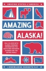 Amazing Alaska!: Fall in Love with Alaska through Interesting Fun Facts and Fantastic Stories for the Entire Family Cover Image
