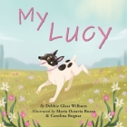 My Lucy By Debbie Glass Wilburn, Maria Octavia Russo (Illustrator), Carolina Bognar (Illustrator) Cover Image
