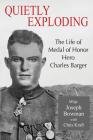 Quietly Exploding: The Life of Medal of Honor Hero Charles Barger Cover Image