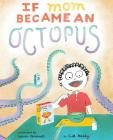 If Mom Became an Octopus By C. M. Healy, Laura Gosnell Cover Image