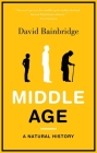 Middle Age: A Natural History By David Bainbridge Cover Image