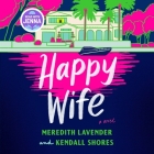 Happy Wife By Kendall Shores, Meredith Lavender, Saskia Maarleveld (Read by) Cover Image