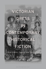 Victorian Dress in Contemporary Historical Fiction: Material Hauntings By Danielle Dove Cover Image