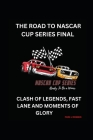 The Road to NASCAR Cup Series Final: Clash of Legends, Fast Lane and Moments of Glory Cover Image