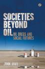 Societies beyond Oil: Oil Dregs and Social Futures By John Urry Cover Image