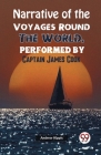 Narrative of the Voyages Round the World, Performed by Captain James Cook By Andrew Kippis Cover Image