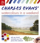 Charles Evans' Watercolours in a Weekend By Charles Evans Cover Image
