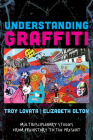 Understanding Graffiti: Multidisciplinary Studies from Prehistory to the Present By Troy R. Lovata (Editor), Elizabeth Olton (Editor) Cover Image