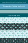 Comparative Political Leadership (Palgrave Studies in Political Leadership) By Ludger Helms (Editor) Cover Image