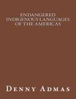 Endangered Indigenous Languages of the Americas By Denny Admas Cover Image