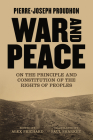 War and Peace: On the Principle and Constitution of the Rights of Peoples By Pierre-Joseph Proudhon, Paul Sharkey (Translator), Alex Prichard (Introduction by) Cover Image