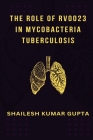 The role of Rv0023 in mycobacteria tuberculosis By Shailesh Kumar Gupta Cover Image