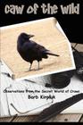 Caw of the Wild: Observations from the Secret World of Crows Cover Image