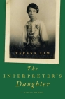 The Interpreter's Daughter: A Family Memoir By Teresa Lim Cover Image