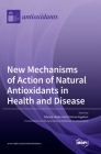 New Mechanisms of Action of Natural Antioxidants in Health and Disease By Silvana Hrelia (Guest Editor), Cristina Angeloni (Guest Editor) Cover Image