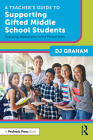 A Teacher's Guide to Supporting Gifted Middle School Students: Reaching Adolescents in the Pivotal Years Cover Image
