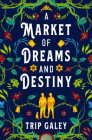 A Market of Dreams and Destiny By Trip Galey Cover Image