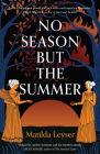 No Season But the Summer By Matilda Leyser Cover Image