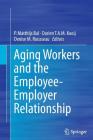 Aging Workers and the Employee-Employer Relationship By P. Matthijs Bal (Editor), Dorien T. a. M. Kooij (Editor), Denise M. Rousseau (Editor) Cover Image