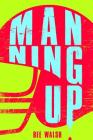 Manning Up By Bee Walsh Cover Image