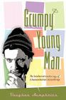Grumpy Young Man: The Incoherent Mutterings of a Humanitarian Misanthrope By Vaughan Humphries Cover Image