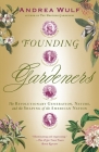 Founding Gardeners: The Revolutionary Generation, Nature, and the Shaping of the American Nation By Andrea Wulf Cover Image