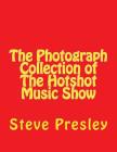 The Photograph Collection of The Hotshot Music Show By Steve Presley Cover Image