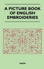 A Picture Book of English Embroideries By Anon Cover Image