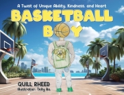 Basketball Boy: A Twist of Unique Ability, Kindness, and Heart Cover Image