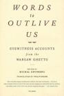 Words to Outlive Us: Eyewitness Accounts from the Warsaw Ghetto By Michal Grynberg (Editor), Philip Boehm (Translated by) Cover Image