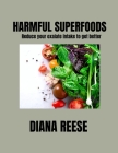 Harmful Superfoods: Reduce your oxalate intake to get better By Diana Reese Cover Image