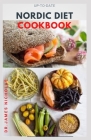 Up-To-Date Nordic Diet Cookbook: Getting Started On A Nordic Diet To Lose Weight, Burn Fat & Stay Healthy And Includes Delicious Recipes, Meal Plan an By Dr James Nicholas Cover Image