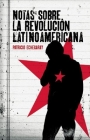 Notas Sobre La Revolución Latinoamericana = Notes about Latin America Revolution (Contexto Latinoamericano) Cover Image