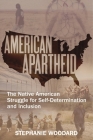 American Apartheid: The Native American Struggle for Self-Determination and Inclusion By Stephanie Woodard Cover Image