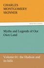 Myths and Legends of Our Own Land - Volume 01: The Hudson and Its Hills By Charles M. Skinner Cover Image