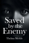 Saved by the Enemy By Thelma Merkle Cover Image