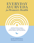Everyday Ayurveda for Women's Health: Traditional Wisdom, Recipes, and Remedies for Optimal Wellness, Hormone Balance,  and Living Radiantly By Kate O'Donnell, Cara Brostrom (Photographs by) Cover Image