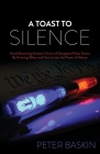 A Toast to Silence: Avoid Becoming Another Victim of Deceptive Police Tactics by Knowing When and How to Use the Power of Silence By Peter Baskin Cover Image